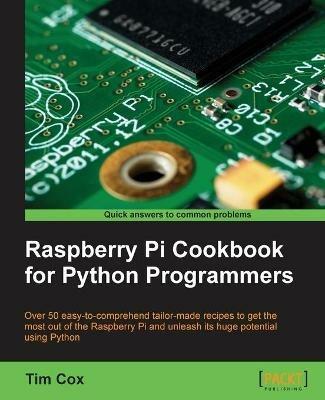 Raspberry Pi Cookbook for Python Programmers - Tim Cox - cover
