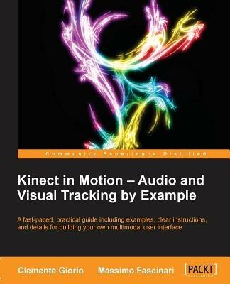 Kinect in Motion - Audio and Visual Tracking by Example - Clemente Giorio,Massimo Fascinari - cover