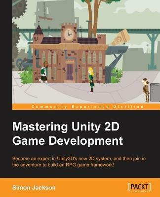 Mastering Unity 2D Game Development - Simon Jackson - cover