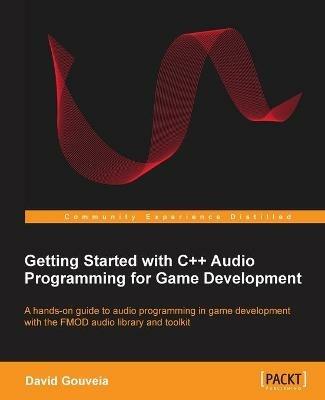 Getting Started with C++ Audio Programming for Game Development - David Gouveia - cover