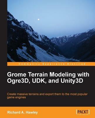 Grome Terrain Modeling with Ogre3D, UDK, and Unity3D - Richard Hawley - cover