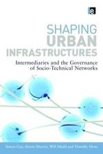 Shaping Urban Infrastructures: Intermediaries and the Governance of Socio-Technical Networks