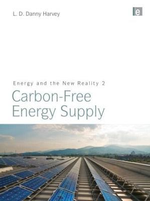 Energy and the New Reality 2: Carbon-free Energy Supply - L. D. Danny Harvey - cover