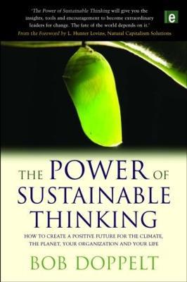 The Power of Sustainable Thinking: How to Create a Positive Future for the Climate, the Planet, Your Organization and Your Life - Bob Doppelt - cover