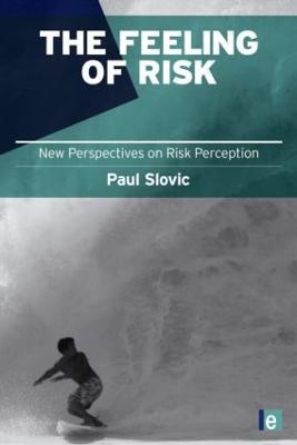 The Feeling of Risk: New Perspectives on Risk Perception - Paul Slovic - cover