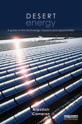 Desert Energy: A Guide to the Technology, Impacts and Opportunities - Alasdair Cameron - cover