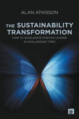 The Sustainability Transformation: How to Accelerate Positive Change in Challenging Times - Alan AtKisson - cover