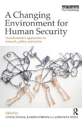 A Changing Environment for Human Security: Transformative Approaches to Research, Policy and Action - cover