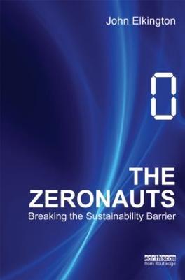 The Zeronauts: Breaking the Sustainability Barrier - John Elkington - cover