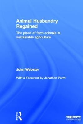 Animal Husbandry Regained: The Place of Farm Animals in Sustainable Agriculture - John Webster - cover