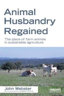 Animal Husbandry Regained: The Place of Farm Animals in Sustainable Agriculture - John Webster - cover