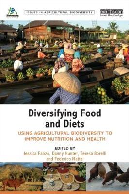 Diversifying Food and Diets: Using Agricultural Biodiversity to Improve Nutrition and Health - cover