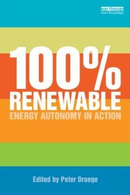 100 Per Cent Renewable: Energy Autonomy in Action - cover