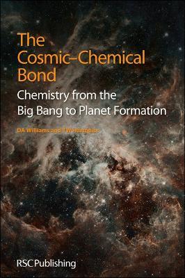 The Cosmic-Chemical Bond: Chemistry from the Big Bang to Planet Formation - David A Williams,T W Hartquist - cover