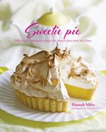 Sweetie Pie: Deliciously Indulgent Recipes for Dessert Pies, Tarts and Flans