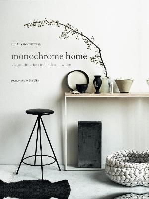 Monochrome Home: Elegant Interiors in Black and White - Hilary Robertson - cover