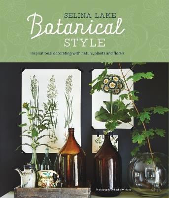 Botanical Style: Inspirational Decorating with Nature, Plants and Florals - Selina Lake - cover