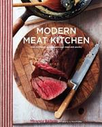 Modern Meat Kitchen: How to Choose, Prepare and Cook Meat and Poultry