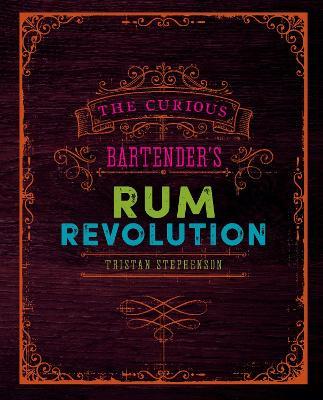 The Curious Bartender's Rum Revolution - Tristan Stephenson - cover