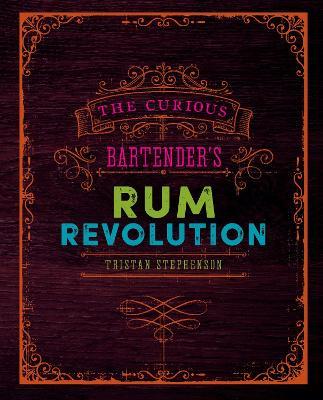The Curious Bartender's Rum Revolution - Tristan Stephenson - cover