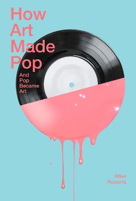 How Art Made Pop - Mike Roberts - cover
