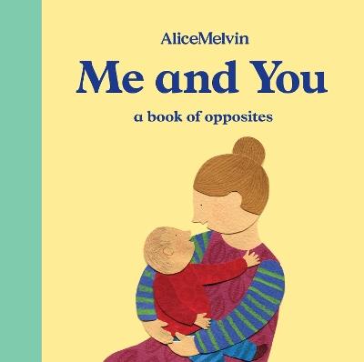 Me and You: A Book of Opposites - Alice Melvin - cover