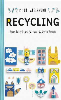 My DIY Afternoon: Recycling - Marie-Laure Pham-Bouwnes,Steffie Brocoli - cover