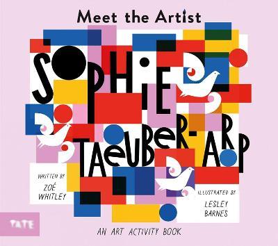 Meet the Artist: Sophie Taeuber-Arp - Zoe Whitley - cover