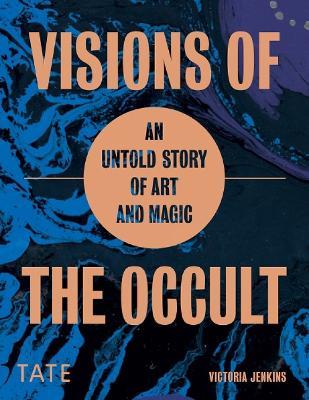 Visions of the Occult: An Untold Story of Art & Magic - Victoria Jenkins - cover