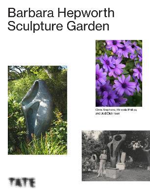 The Barbara Hepworth Sculpture Garden - Miranda Phillips,Jodi Dickinson,Chris Stephens - cover