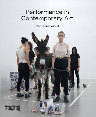 Performance in Contemporary Art - Catherine Wood - cover