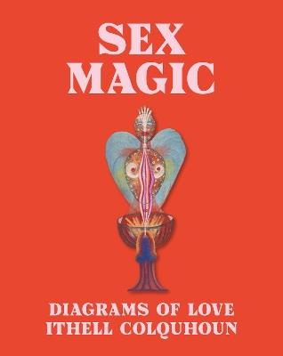 Sex Magic: Ithell Colquhoun's Diagrams of Love - Amy Hale - cover