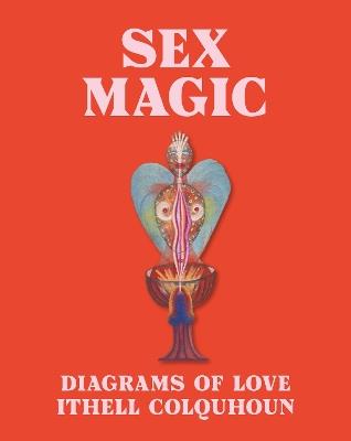Sex Magic: Ithell Colquhoun's Diagrams of Love - cover