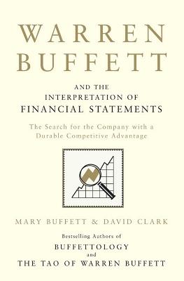 Warren Buffett and the Interpretation of Financial Statements: The Search for the Company with a Durable Competitive Advantage - Mary Buffett,David Clark - cover