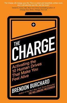 The Charge: Activating the 10 Human Drives That Make You Feel Alive - Brendon Burchard - cover