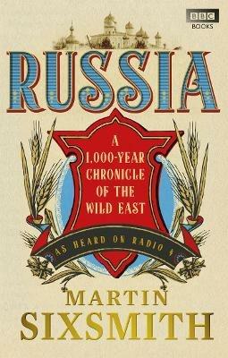 Russia: A 1,000-Year Chronicle of the Wild East - Martin Sixsmith - cover