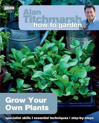 Alan Titchmarsh How to Garden: Grow Your Own Plants - Alan Titchmarsh - cover