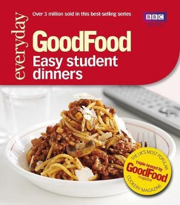 Good Food: Easy Student Dinners: Triple-tested Recipes - Good Food Guides - cover