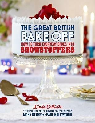 The Great British Bake Off: How to turn everyday bakes into showstoppers - Love Productions - cover