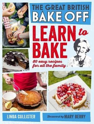Great British Bake Off: Learn to Bake: 80 easy recipes for all the family - Love Productions - cover