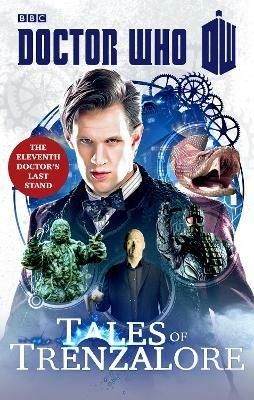 Doctor Who: Tales of Trenzalore: The Eleventh Doctor's Last Stand - Justin Richards,Mark Morris,George Mann - cover