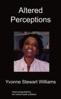 Altered Perceptions: An 18 Month Diary, One Day At A Time, In The Life Of A Mental Health Service User - Yvonne Stewart Williams - cover