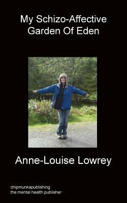 My Schizo-Affective Garden Of Eden - Anne-Louise Lowrey - cover