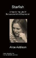 Starfish - A Year In The Life Of Bereavement and Depression - Alice Addison - cover