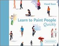 Learn to Paint People Quickly: A practical, step-by-step guide to learning to paint people in watercolour and oils