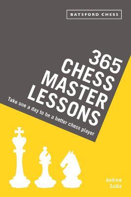 365 Chess Master Lessons: Take One a Day to Be a Better Chess Player - Andrew Soltis - cover