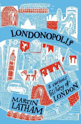 Londonopolis: A Curious and Quirky History of London - Martin Latham - cover