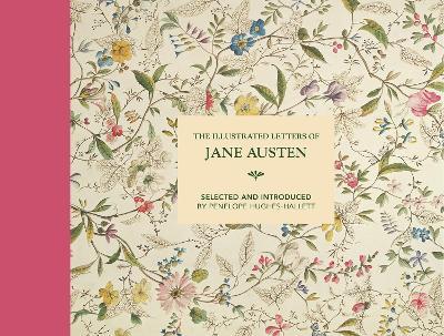 The Illustrated Letters of Jane Austen: Selected and Introduced by Penelope Hughes-Hallett - Penelope Hughes-Hallett - cover