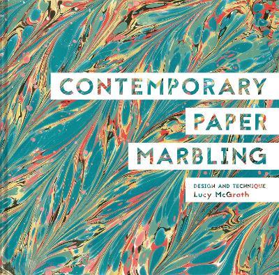 Contemporary Paper Marbling: Design and Technique - Lucy McGrath - cover