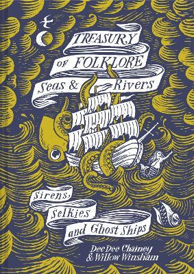 Treasury of Folklore – Seas and Rivers: Sirens, Selkies and Ghost Ships - Dee Dee Chainey,Willow Winsham - cover